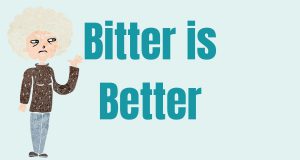bitter is better 