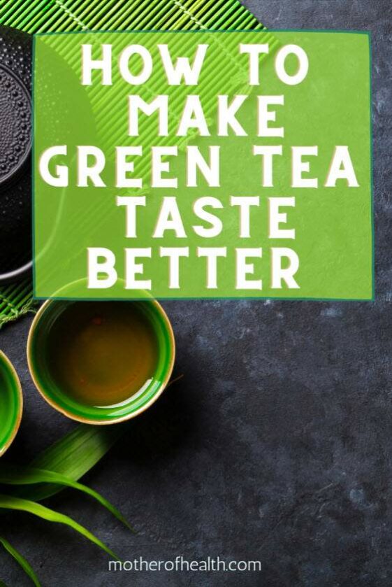 How To Make Green Tea Taste Better | Mother Of Health